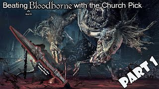 Beating Bloodborne with the Church Pick (Part 1)