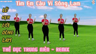 TÌM EM CÂU VÍ SÔNG LAM & LỠ HẸN VỚI DÒNG LAM - REMIX | THỂ DỤC NHỊP ĐIỆU TRUNG NIÊN// Bích Luyện