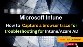 MS140 - How to Capture live browser trace for Intune/Azure AD troubleshooting