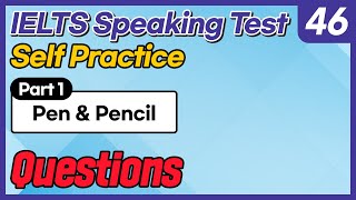 IELTS Speaking Test questions 46 - Self-practice