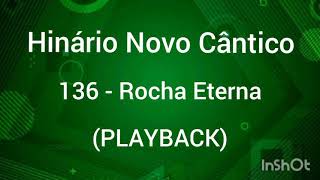 Hinário Novo Cântico: 136 - Rocha Eterna (PLAYBACK).