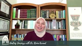 Healing Journeys- A Ramadan Series with Dr. Rania Awaad Part 5- Sakeena