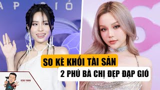 So Kè Độ Giàu Có Của Huyền Baby Và Ca Nương Kiều Anh: 2 Phú Bà Nức Tiếng Tại CHỊ ĐẸP ĐẠP GIÓ