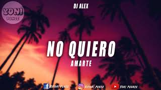 NO QUIERO AMARTE - JUSTIN QUILES ✘DJ ALEX [FIESTERO REMIX].