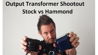 Output Transformer Shootout!!!! Hammond vs Stock