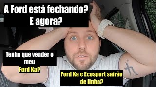 A FORD SAIU DO BRASIL?? E AGORA??