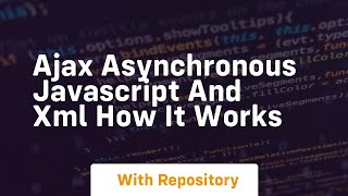 Ajax asynchronous javascript and xml how it works