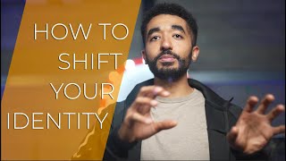 3 THINGS YOU MUST KNOW TO SHIFT YOUR IDENTITY