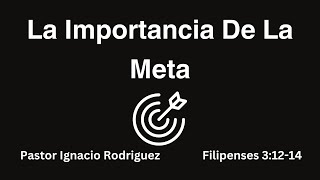 Enero 5//La Importancia De La Meta//Pastor Ignacio Rodriguez