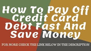 How To Pay Off Credit Card Debt Fast And Save Money