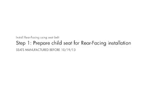 STEP 1: Prepare child seat for Rear‑Facing installation for seats manufactured before 10/19/2013