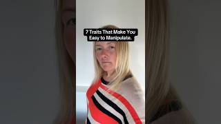 7 Traits That Make You Easy to Manipulate