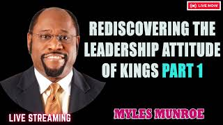 Rediscovering The Leadership Attitude of Kings Part 1   Dr. Myles Munroe