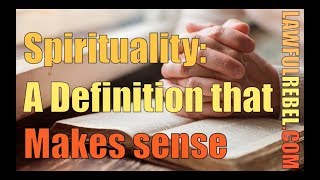 Spirituality - A pratcial definition that makes sense