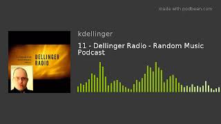 Episode 11 - Dellinger Radio - Random Music Podcast