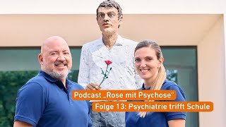 Psychiatrie Podcast "Rose mit Psychose" - Folge 13: Psychiatrie trifft Schule