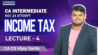 Lec 4 CA Inter Income Tax Regular Batch For Nov. 24 Exam | As Per ICAI New Syllabus | CA Vijay Sarda