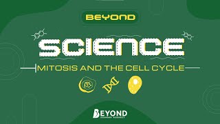 Beyond Science: Cell Biology - Mitosis and the Cell Cycle