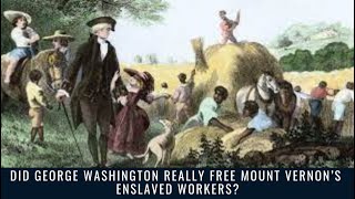 Did George Washington Really Free Mount Vernon’s Enslaved Workers?