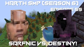 Sarfnic Versus Destiny! - Minecraft Harth SMP #55 (Season 6)