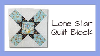 How to Sew a Lone Star Quilt Block - Not the typical Lone Star - Video Tutorial