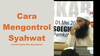 Cara Mengontrol Syahwat - Ustadz DR Syafiq Riza Basalamah, MA