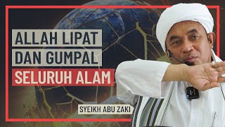 Syeikh Abu Zaki - Allah Lipat Dan Gumpal Seluruh Alam