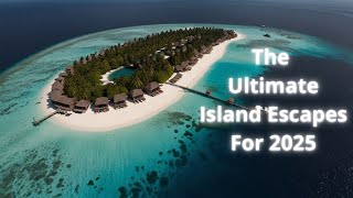 The Most Stunning Islands to Explore in 2025 | Travel Video