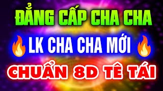 LK CHA CHA Hải Ngoại Đời Mới - Cha Cha Cha Huyền Thoại Xưa 🔥 Nhạc Trẻ Xưa 7X 8X 9X