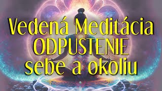 VEDENÁ MEDITÁCIA ODPUSTENIE SEBE A OKOLIU (očistenie od bolesti, krivdy a výčitiek)