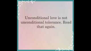 Unconditional love doesn’t mean unconditional tolerance.