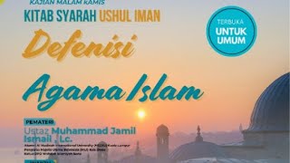 KITAB SYARAH USHUL IMAN | DEFENISI AGAMA ISLAM | UST. MUHAMMAD JAMIL ISMAIL, LC