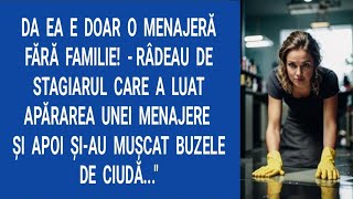 Da ea e doar o menajeră fără familie!- râdeau de stagiarul care a luat apărarea unei menajere şi...