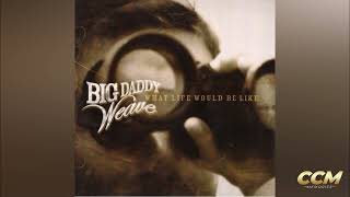 Big Daddy Weave - You Found Me (Early Fade)