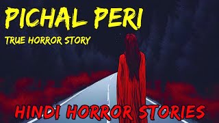 Pichal Peri Horror Story | True Horror Story | Hindi Horror Stories