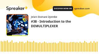 #38 - Introduction to the DEMULTIPLEXER