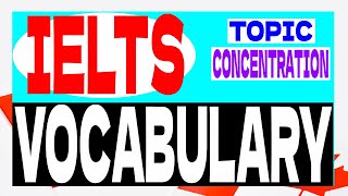 Vocabulary for  IELTS Speaking Part 1 topic concentration #7