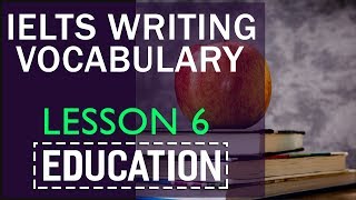 IELTS writing vocabulary by topics : Lesson 6 Education