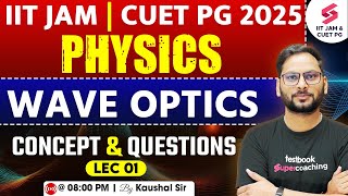 IIT JAM 2025 | CUET PG 2025 | Physics | Concept And Questions | Wave Optics | Part 01 | Kaushal Sir