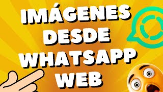 ¿Cómo enviar una imagen por WhatsApp Web? truco para ahorrar almacenamiento en WhatsApp Web