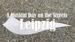 A Musical Day on the Streets of Leipzig - City of Music