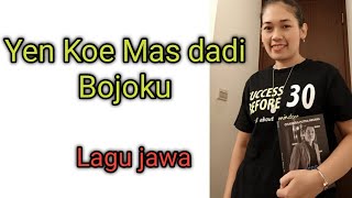 YEN KOE MAS DADI BOJOKU TAK ELUS ELUS SABEN MAPAN TURU !! LAGU JAWA