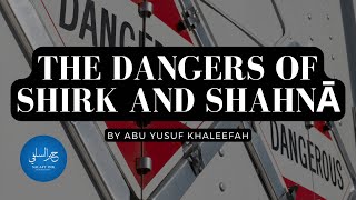 The Dangers Of Shirk And Shahnā By Abu Yusuf Khaleefah