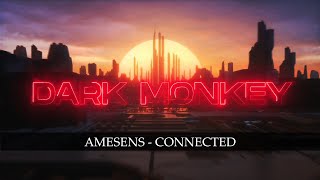 Amesens - Connected [Dark Monkey Music]