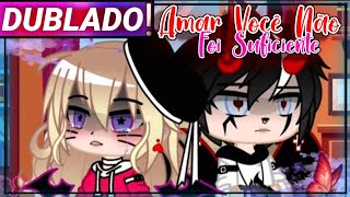 || Amar Você Não Foi Suficiente || Gacha Life Mini-filme (1 e 2/?) [Dublado]