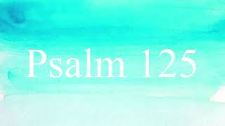 Song: PSALM 125 THE SAFTY OF THOSE WHO TRUST GOD