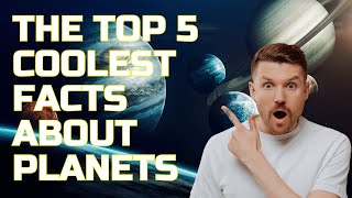 The Top 5 Most Mind-Blowing Facts About Planets!