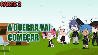 A Guerra vai começar parte 2
(Dublado)Gacha life