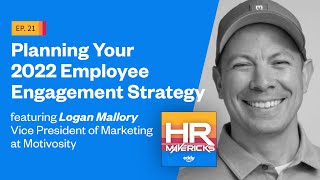 21. Planning Your 2022 Employee Engagement Strategy w/ Logan Mallory