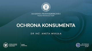 Akademia Przedsiębiorczości: Ochrona Konsumenta, dr inż. Aneta Mikuła